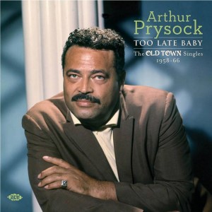 Prysock ,Arthur - Too Late Baby : The Old Town Singles....